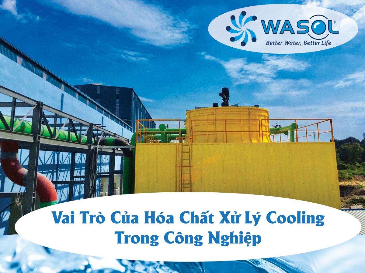 Vai Trò Của Hóa Chất Xử Lý Cooling Trong Công Nghiệp